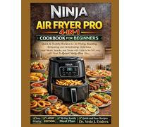 NINJA AIR FRYER PRO 4-IN-1 COOKBOOK FOR BEGINNERS: Quick & Healthy Recipes for Air Frying, Roasting, Reheating, and Dehydrating: Delicious Crispy ... Little to No Oil Using Your 5-Quart Ninja Pro