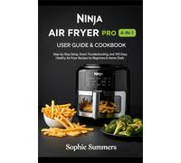 Ninja Air Fryer Pro 4-in-1 User Guide & Cookbook: Step-by-Step Setup, Smart Troubleshooting, and 100 Easy, Healthy Air Fryer Recipes for Beginners & Home Chefs.