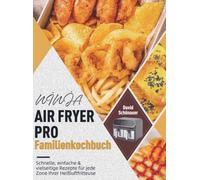 NINJA AIR FRYER PRO Familienkochbuch: Schnelle, einfache & vielseitige Rezepte für jede Zone Ihrer Heißluftfritteuse