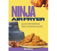 NINJA AIR FRYER QUICK REFERENCE AND COOKING GUIDE: Essential Cooking Times, Tips, and Recipes for Perfect Results Every Time
