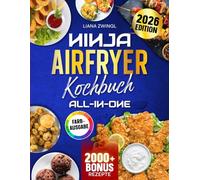 Ninja Airfryer Kochbuch All-In-One: Das Heißluftfritteuse Rezeptbuch kompatibel mit allen Ninja Airfryer Modellen | Ideal für Familien | Inkl. Saucen & Bonus