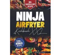 Ninja Airfryer Kochbuch XXL: Mit vielen leckeren Airfryer Rezepten für die ganze Familie | Inkl. Bonus