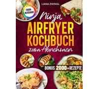 Ninja Airfryer Kochbuch zum Abnehmen: Fettarm genießen mit der Heißluftfritteuse. Das Diät Buch für Single & Dual Zone kompatibel | ideal für Familien | Inkl. Bonus