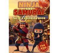 Ninja and Samurai Facts & Coloring Book for Kids: Discover Ancient Japan's Legendary Warriors