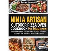 Ninja Artisan Outdoor Pizza Oven Cookbook