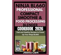 Ninja BL660 Professional Compact Smoothie & Food Processing Blender Cookbook 2026: Fast & Healthy Recipes to Power Up Your Ninja BL660