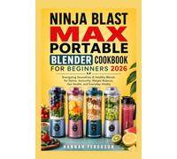 Ninja Blast Max Portable Blender Cookbook for Beginners 2026: Energizing Smoothies & Healthy Blends for Detox, Immunity, Weight Balance, Gut Health, and Everyday Vitality