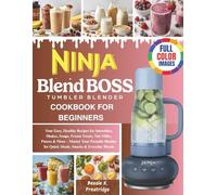 Ninja BlendBOSS cookbook for beginners: Your Easy, Healthy Recipes for Smoothies, Shakes, Soups, Frozen Treats, Nut Milks, Purees & More - Master Your ... for Quick Meals, Snacks & Everyday Blends