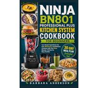 Ninja BN801 Professional Plus Kitchen System Cookbook for Beginners: Turn Simple Ingredients into Fast, Wholesome, and Delicious Creations with Your Ninja Blender-Perfect for Busy Families