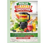 Ninja Breakfast Smoothie Cookbook for Beginners: Easy and Delicious Breakfast Smoothies to Boost Energy, Support Weight Loss, Improve Digestion, and ... Ninja Blender Recipes You Can Make in Minutes