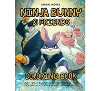 Ninja Bunny and Friends Coloring Book: 40 Adorable Ninja Animal Designs for Kids, Teens, and Fun-Loving Adults