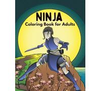 Ninja Coloring Book for Adults: Unleash your Inner Warrior Through Art and Imagination.