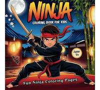 Ninja Coloring Book For Kids: Fun and Thrilling Ninja Coloring Pages Filled with Epic Battle Scenes, Powerful Kicks, and Cool Ninja Weapons - A ... 7+) (Action-Packed Sports Coloring Books)