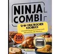 Ninja Combi 12-in-1 Multikocher Kochbuch: 200 perfekte Rezepte für die Ninja Combi. Süß und deftig. Inkl. Nährwerte.