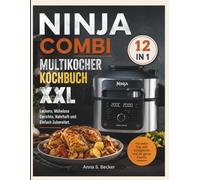 Ninja Combi 12 In 1 Multikocher Kochbuch XXL: Leckere, Mühelose Gerichte, Nahrhaft und Einfach Zubereitet.
