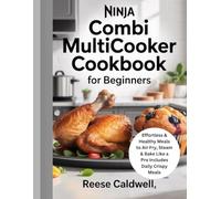 Ninja Combi Multicooker Cookbook for Beginners: Effortless & Healthy Meals to Air Fry, Steam & Bake Like a Pro Includes Daily Crispy Meals