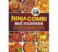 Ninja Combi Multicooker Cookbook For Beginners: Essential One-Pot Recipes for Air Frying, Baking, Roasting, Sautéing, Steaming, and Slow Cooking with Simple, Flavorful Dishes and a 28-Day Meal Plan