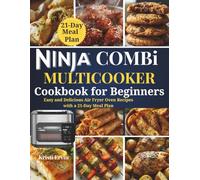 Ninja Combi MultiCooker for Beginners: Easy and Delicious Air Fryer Oven Recipes with a 21-Day Meal Plan for Beginners