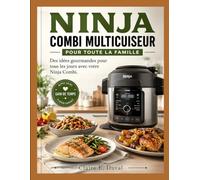 NINJA COMBI MULTICUISEUR POUR TOUTE LA FAMILLE: Des idées gourmandes pour tous les jours avec votre Ninja Combi.