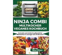 Ninja Combi Multikocher Veganes Kochbuch: Schnelle und einfache pflanzliche Mahlzeiten in weniger als 30 Minuten