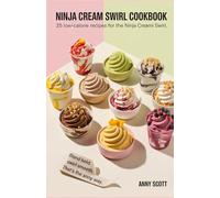 Ninja Cream Swirl CookBook: 25 Low-Calorie Recipes for the Ninja Creami Swirl. (Anny Way Recipes and Cookbooks)
