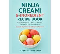 Ninja Creami 5-Ingredient Recipe Book: Effortless Frozen Treats & Desserts Made with Just 5 Ingredients. Quick, Budget-Friendly, and Beginner Approved