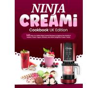 Ninja CREAMi Cookbook UK Edition: 140 Easy-to-Make Ninja Creami Recipes to Explore the World of Gelato, Frozen Yogurt, Sorbets, and More Delightful Frozen Treats