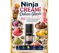 Ninja CREAMi Délices Glacés 360 recettes faciles et gourmandes de crèmes glacées, gelatos, sorbets, smoothie bowls et milkshakes maison