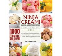 Ninja CREAMi Deluxe Ad Alto Contenuto Proteico Libro Di Ricette: 1800 giorni di ricette surgelate fatte in casa tra cui gelato, sorbetto, gelato, ... La Serie Healthy Indulgence di Ricettari)