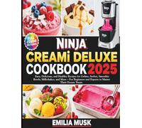 Ninja Creami Deluxe Cookbook 2025: Easy Delicious, and Healthy Recipes for Gelato, Sorbet Smoothie Bowls, Milkshake and more- for Beginners and Experts to Master their frozen Treats