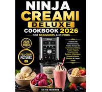 Ninja Creami Deluxe Cookbook 2026 for Beginners and Pros: Mouthwatering Healthy Recipes Packed With Ice Creams, Gelatos, Sorbets, Frozen Yogurts, Smoothie Bowls, Milkshakes, Slushies & Frozen Treats
