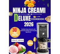NINJA CREAMI DELUXE COOKBOOK 2026: Healthy frozen desserts with balanced nutrition and everyday ingredients