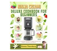 NINJA CREAMI DELUXE COOKBOOK FOR BEGINNERS: 230+ Healthy & Gourmet Recipes Including Keto, Protein-Packed & Sugar-Free Options - Master Professional Ice Cream Techniques That Save You $1000s