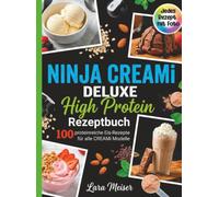 Ninja Creami Deluxe High Protein Rezeptbuch- 100 proteinreiche Eis-Rezepte für alle Creami Modelle. Jedes Rezept mit Foto.