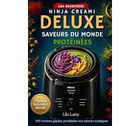 NINJA CREAMI DELUXE Ninja Glaces Protéinées - Saveurs du Monde: 100 recettes exotiques & inédites avec 7 modes exclusifs Dont CREAMICCINO • FROZEN DRINK • SLUSHI (Les essentiels Ninja Creami)