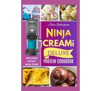 NINJA CREAMI DELUXE PROTEIN COOKBOOK: Energize Your Fitness with Flavorful, Healthy, Protein-Rich Frozen Treats , Gelato, Milkshakes & Desserts