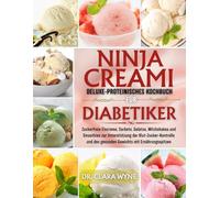 Ninja CREAMi Deluxe-proteinisches Kochbuch für Diabetiker: Zuckerfreie Eiscreme, Sorbets, Gelatos, Milchshakes und Smoothies zur Unterstützung der ... Gewichts mit (Die Entzündungs-Reset Serie)