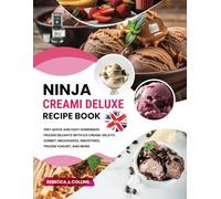 Ninja Creami Deluxe Recipe Book UK: 100+ Quick and Easy Homemade Frozen Delights with Ice Cream, Gelato, Sorbet, Milkshakes, Smoothies, Frozen Yogurt, and More