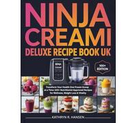 Ninja Creami Deluxe Recipe Book Uk: Transform Your Health One Frozen Scoop at a Time: 100+ Nutritionist-Approved Recipes for Wellness, Weight Loss & Vitality