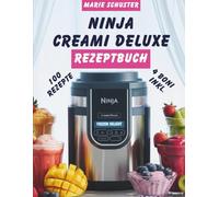 Ninja Creami Deluxe Rezeptbuch: Der ultimative Leitfaden zur Herstellung gesunder, cremiger und köstlicher Desserts zu Hause mit einer 30 Tage ... Leckereien und druckbaren Rezeptkarten