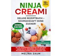 Ninja Creami Deluxe Rezeptbuch - Schmackhaft ohne Zucker!: Mit 110+ zuckerfreien Rezepten für den Ninja Creami mit u.a. Eiscremes, Mix-In, Gelatos, Milchshakes, Slushis, Frozen Yoghurt uvm.