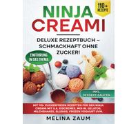 Ninja Creami Deluxe Rezeptbuch - Schmackhaft ohne Zucker!: Mit 110+ zuckerfreien Rezepten für den Ninja Creami mit u.a. Eiscremes, Mix-In, Ge