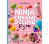 Ninja Creami Deluxe Vegan- Jedes Rezept mit Foto.: 100 perfekte vegane Rezepte für alle Creami Modelle. Das große Rezept Buch mit cremigem Eis, Sorbets, Frozen Joghurt, Smoothie Bowls und Milkshakes.