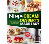 Ninja Creami Desserts Made Easy: Smooth and creative frozen treats using more than 200 fun, easy recipes