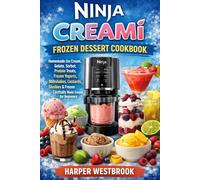 NINJA CREAMI FROZEN DESSERT COOKBOOK: Homemade Ice Cream, Gelato, Sorbet, Protein Treats, frozen Yogurts, Milkshakes, Custards, Slushies, Frozen Cocktails Made Simple for Beginners