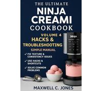 Ninja Creami Hacks & Troubleshooting Simple Manual: Fix Every Problem, Master Every Spin, and Unlock Pro-Level Secrets with the Ninja Creami