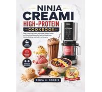 Ninja Creami High-Protein Cookbook: Easy Protein Ice Cream, Milkshake, Gelato, Sorbet, and Smoothie Recipes for Healthy Weight Loss, Muscle Building, and Guilt-Free Desserts (The Ninja Creami Magic)