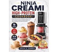 Ninja Creami High-Protein Cookbook: Easy Protein Ice Cream, Milkshake, Gelato, Sorbet, and Smoothie Recipes for Healthy Weight Loss, Muscle Building, and Guilt-Free Desserts (The Ninja Creami Magic)