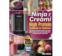 Ninja Creami High Protein Cookbook for Beginners: 200+ Easy Frozen Dessert Recipes for Ice Cream, Sorbet, Gelato, Frozen Yogurt & Smoothie Bowls - Low-Calorie Macro-Friendly Treats