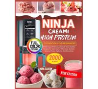 NINJA CREAMI HIGH PROTEIN COOKBOOK FOR BEGINNERS: 2000 Days Of Delicious, Easy & Tasty Healthy Recipes For Ice Creams, Milkshakes, Sorbets, Gelatos, ... Yoghurts, And Smoothies (NORA ELLISTON BOOKS)